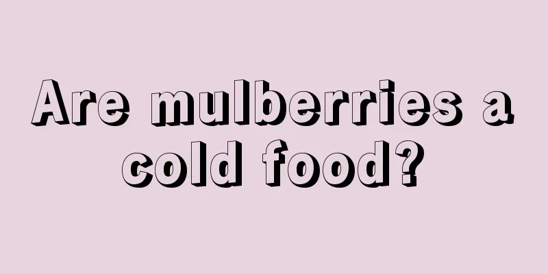 Are mulberries a cold food? 