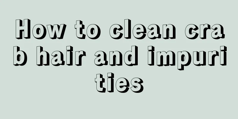 How to clean crab hair and impurities