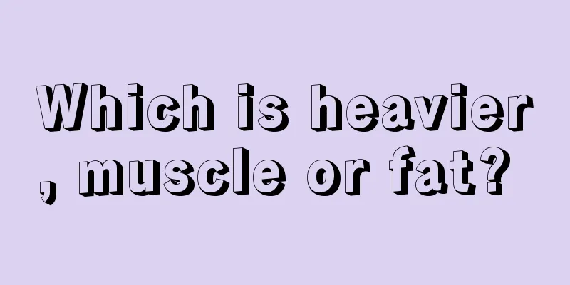 Which is heavier, muscle or fat? 