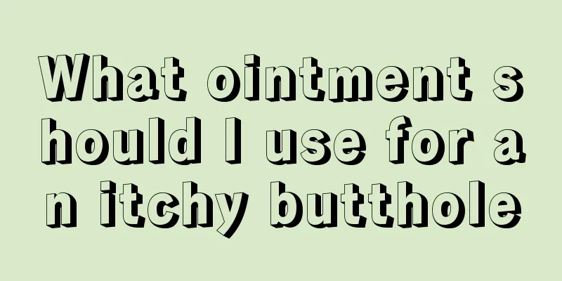What ointment should I use for an itchy butthole