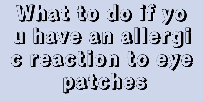 What to do if you have an allergic reaction to eye patches