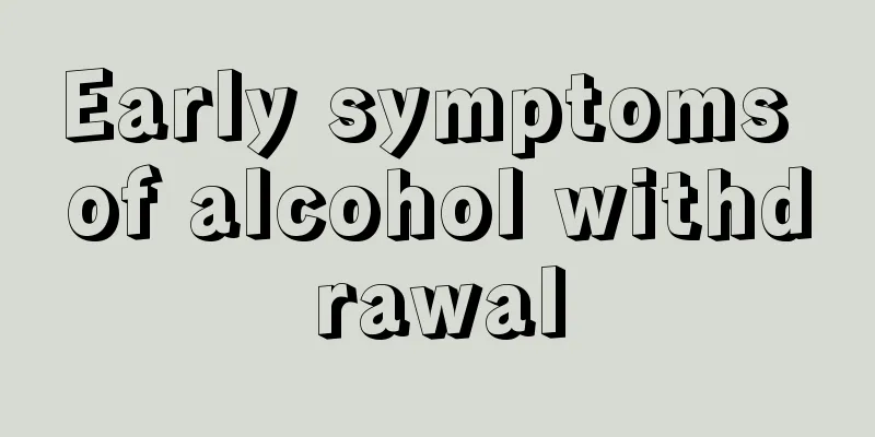 Early symptoms of alcohol withdrawal