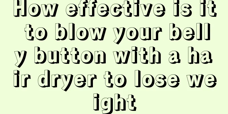 How effective is it to blow your belly button with a hair dryer to lose weight