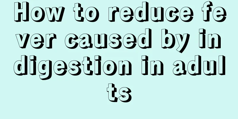 How to reduce fever caused by indigestion in adults