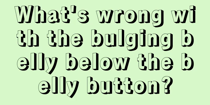 What's wrong with the bulging belly below the belly button?