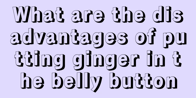 What are the disadvantages of putting ginger in the belly button