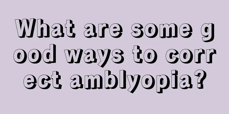 What are some good ways to correct amblyopia?