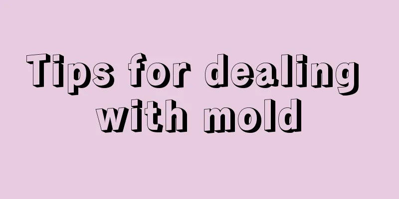 Tips for dealing with mold