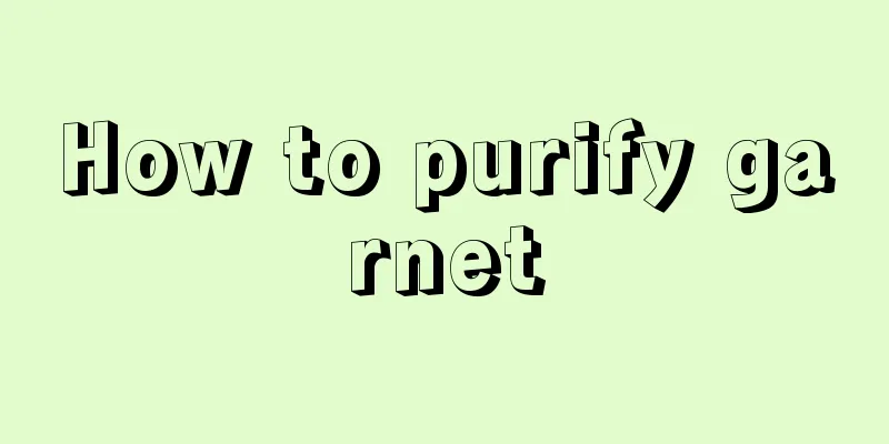 How to purify garnet