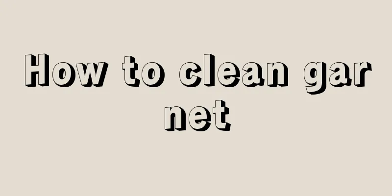 How to clean garnet