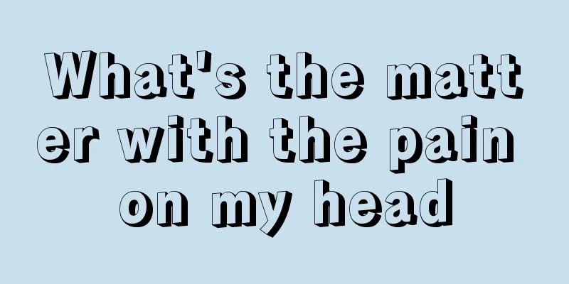 What's the matter with the pain on my head