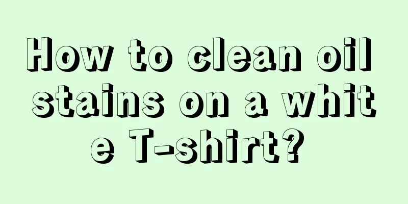How to clean oil stains on a white T-shirt? 