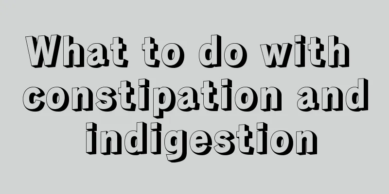 What to do with constipation and indigestion
