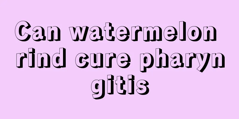 Can watermelon rind cure pharyngitis