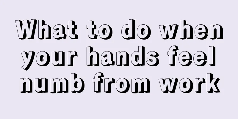What to do when your hands feel numb from work