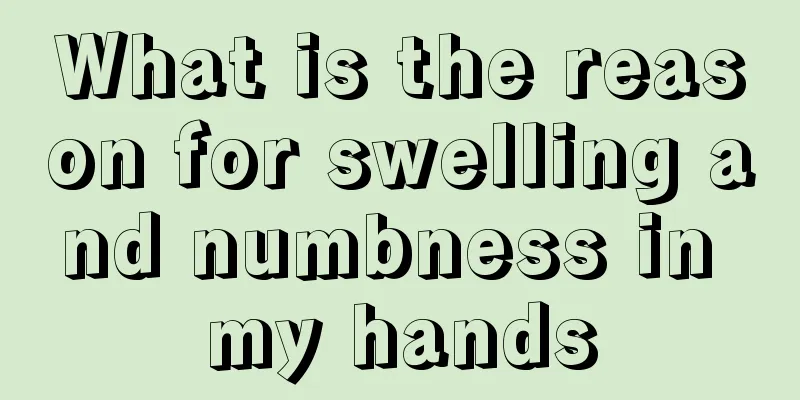 What is the reason for swelling and numbness in my hands