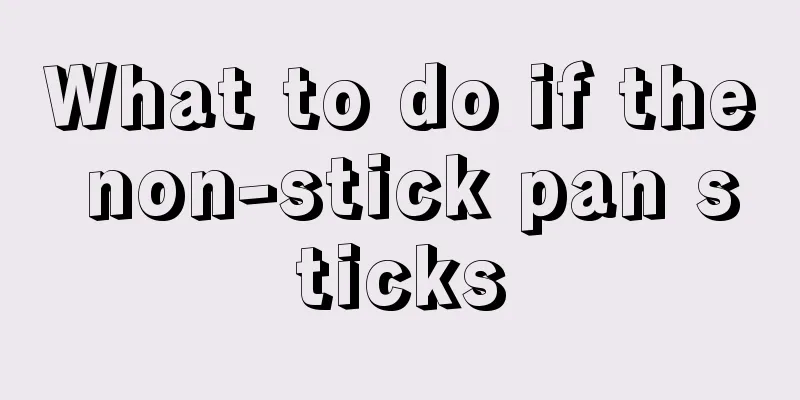 What to do if the non-stick pan sticks