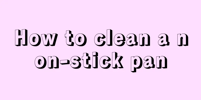 How to clean a non-stick pan