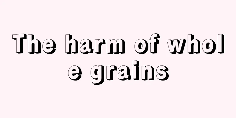 The harm of whole grains
