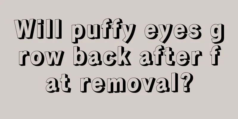 Will puffy eyes grow back after fat removal?