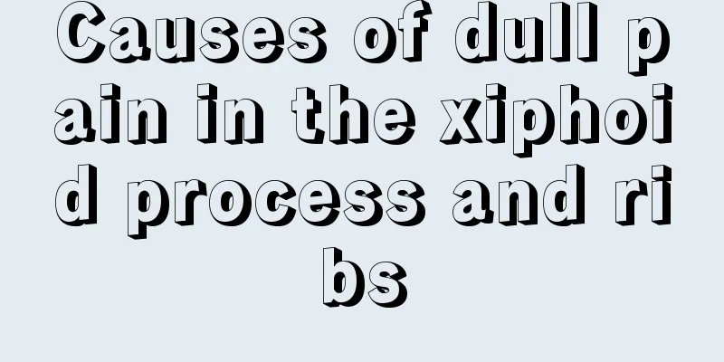 Causes of dull pain in the xiphoid process and ribs