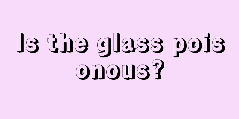 Is the glass poisonous?