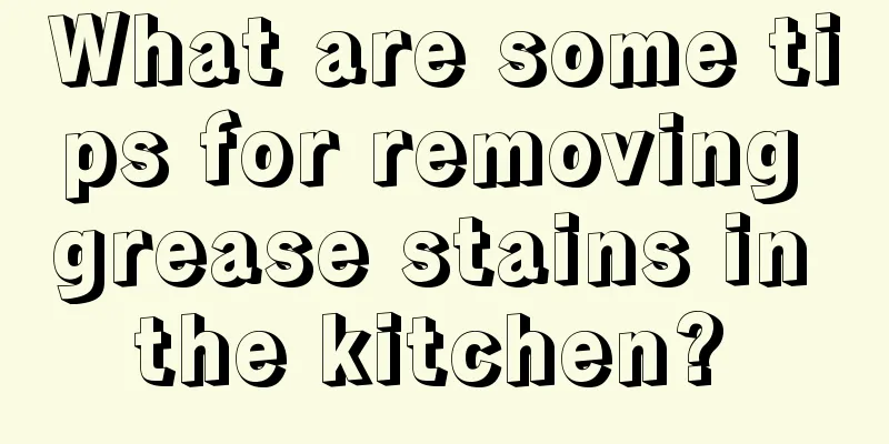What are some tips for removing grease stains in the kitchen? 