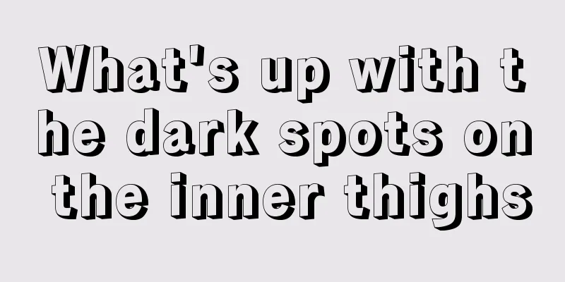 What's up with the dark spots on the inner thighs