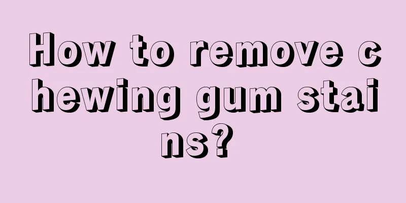 How to remove chewing gum stains? 