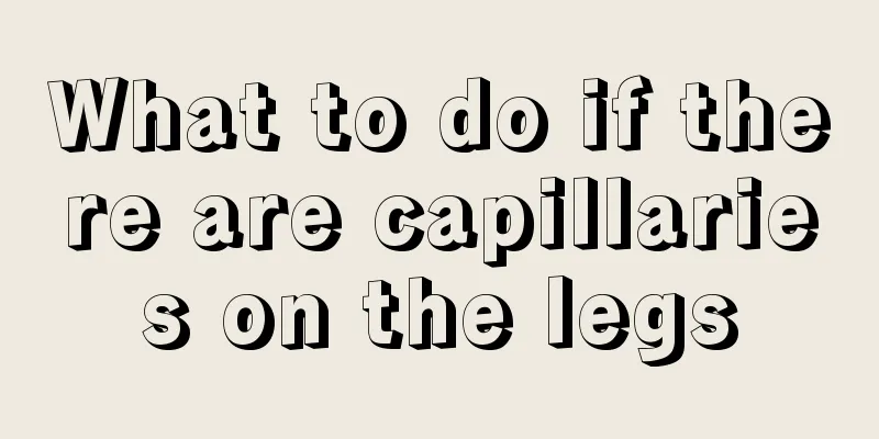 What to do if there are capillaries on the legs