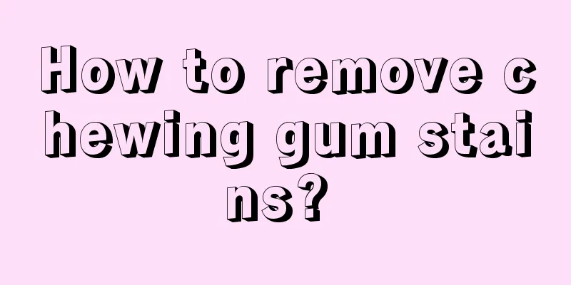 How to remove chewing gum stains? 