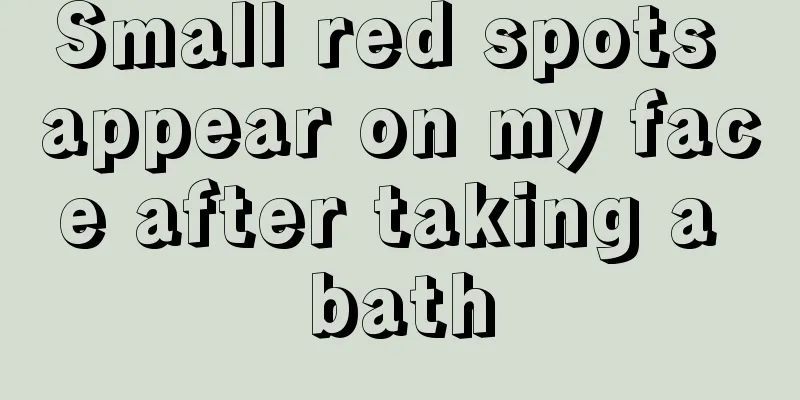 Small red spots appear on my face after taking a bath