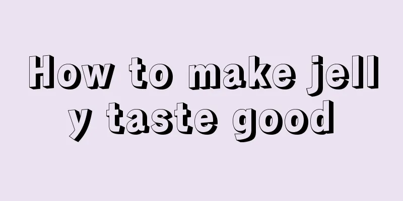 How to make jelly taste good