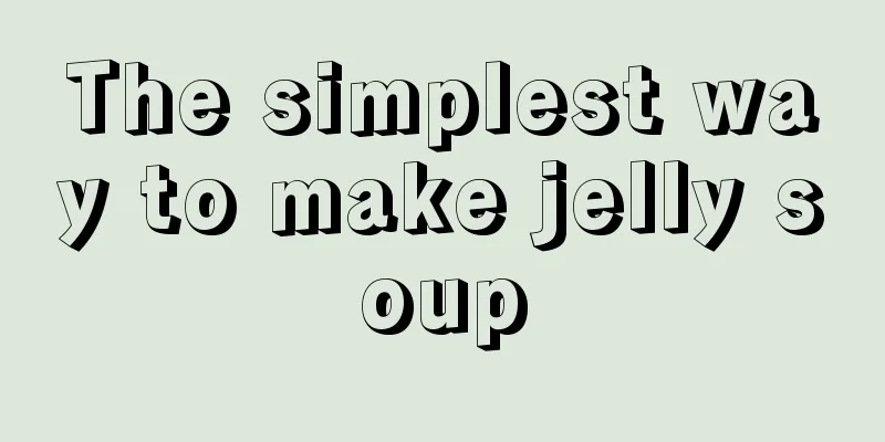 The simplest way to make jelly soup