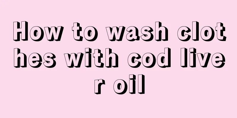 How to wash clothes with cod liver oil