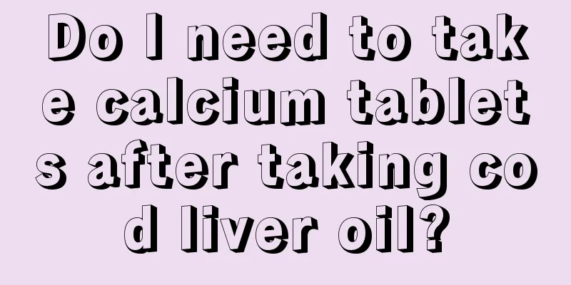 Do I need to take calcium tablets after taking cod liver oil?
