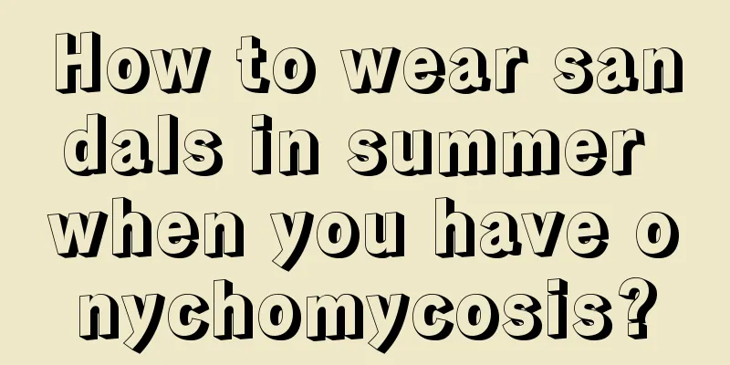 How to wear sandals in summer when you have onychomycosis?