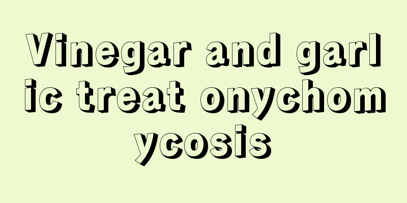 Vinegar and garlic treat onychomycosis