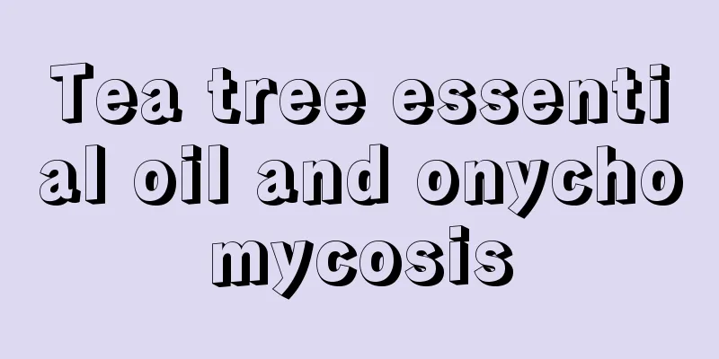 Tea tree essential oil and onychomycosis