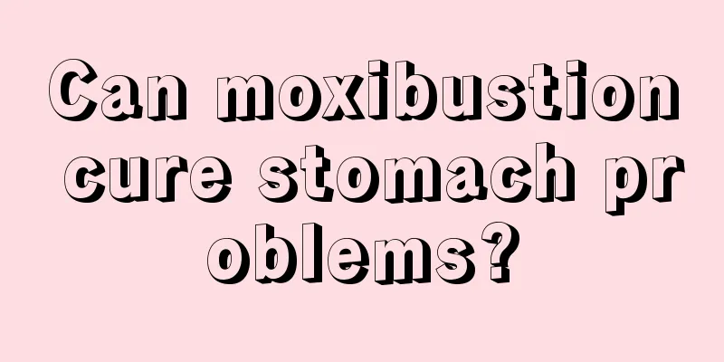 Can moxibustion cure stomach problems?