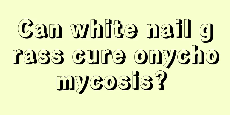 Can white nail grass cure onychomycosis? 