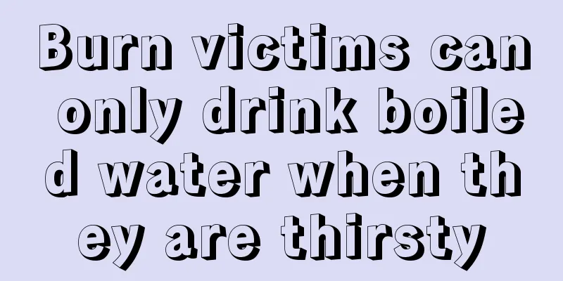 Burn victims can only drink boiled water when they are thirsty