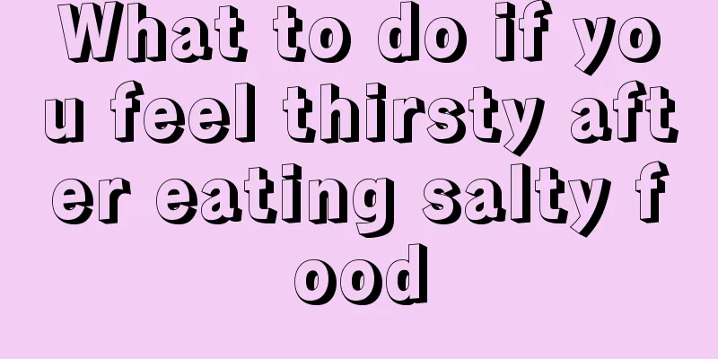 What to do if you feel thirsty after eating salty food