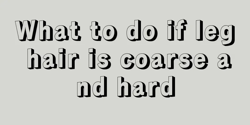 What to do if leg hair is coarse and hard