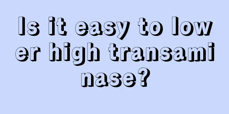 Is it easy to lower high transaminase?