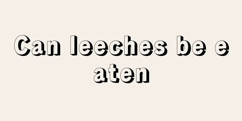 Can leeches be eaten