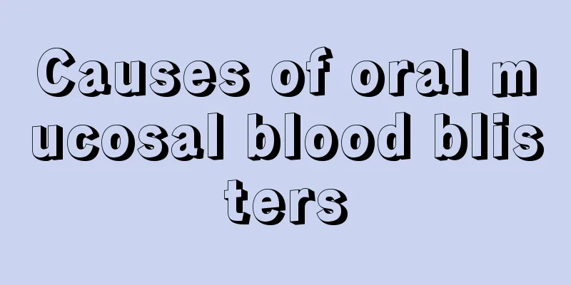 Causes of oral mucosal blood blisters