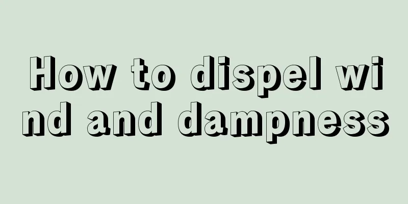 How to dispel wind and dampness