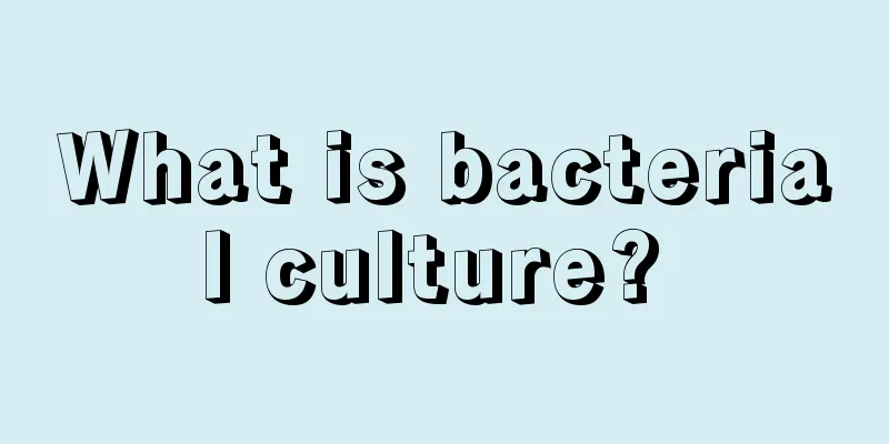 What is bacterial culture? 