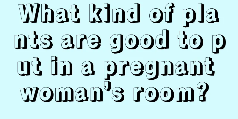 What kind of plants are good to put in a pregnant woman’s room? 
